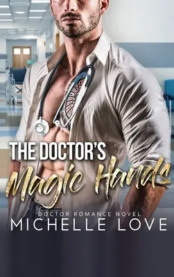 Les mains magiques du docteur : Roman d'amour du docteur - The Doctor's Magic Hands: Doctor Romance Novel