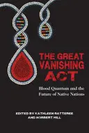 La grande disparition de l'ACT : La quantité de sang et l'avenir des nations autochtones - The Great Vanishing ACT: Blood Quantum and the Future of Native Nations