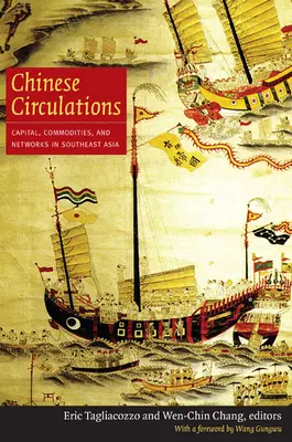 Circulations chinoises : Capitaux, marchandises et réseaux en Asie du Sud-Est - Chinese Circulations: Capital, Commodities, and Networks in Southeast Asia