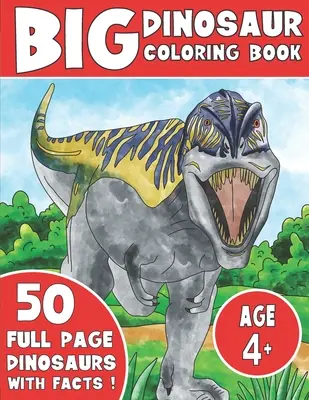 Le grand livre de coloriage des dinosaures : Livre de coloriage pour enfants avec des faits sur les dinosaures - The Big Dinosaur Coloring Book: Jumbo Kids Coloring Book With Dinosaur Facts