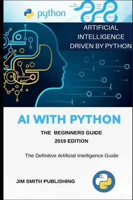 AI With Python For Beginners (L'intelligence artificielle avec Python pour les débutants) : L'intelligence artificielle avec Python. - AI With Python For Beginners: Artificial Intelligence With Python.