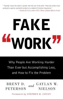 Le faux travail : Pourquoi les gens travaillent plus dur que jamais mais accomplissent moins de choses, et comment résoudre le problème - Fake Work: Why People Are Working Harder Than Ever But Accomplishing Less, and How to Fix the Problem