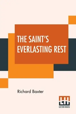 Le repos éternel du saint : Ou, un traité de l'état béni des saints dans leur jouissance de Dieu au ciel. Abrégé par Benjamin Fawcett. M - The Saint's Everlasting Rest: Or, A Treatise Of The Blessed State Of The Saints In Their Enjoyment Of God In Heaven. Abridged By Benjamin Fawcett. M