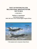 Le système d'arme multinational F-16 Fighting Falcon, de 1972 à 2019 - The F-16 Fighting Falcon Multinational Weapon System, 1972 to 2019