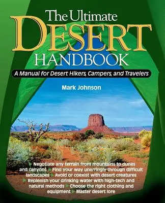 L'ultime manuel du désert : Un manuel pour les randonneurs, les campeurs et les voyageurs du désert - The Ultimate Desert Handbook: A Manual for Desert Hikers, Campers and Travelers