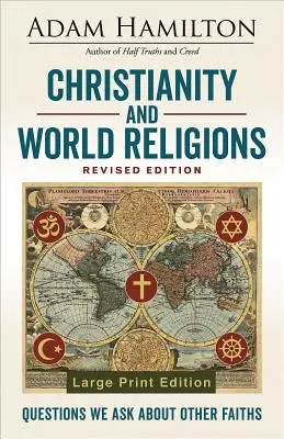 Le christianisme et les religions du monde, édition révisée : Questions que nous posons sur les autres religions - Christianity and World Religions Revised Edition: Questions We Ask about Other Faiths