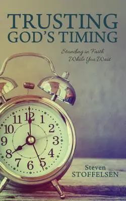 Faire confiance au temps de Dieu : La foi dans l'attente - Trusting God's Timing: Standing in Faith While You Wait