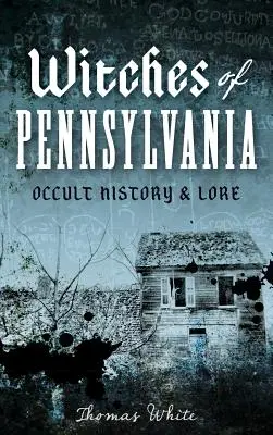 Les sorcières de Pennsylvanie : Histoire et traditions occultes - Witches of Pennsylvania: Occult History & Lore