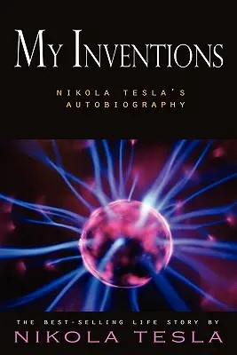 Mes inventions : L'autobiographie de Nikola Tesla - My Inventions: Nikola Tesla's Autobiography