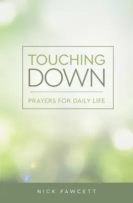 Touching Down : Prières pour la vie quotidienne - Touching Down: Prayers for Daily Life