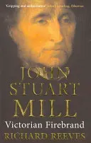 John Stuart Mill : L'esprit de feu de l'époque victorienne - John Stuart Mill: Victorian Firebrand