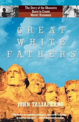 Les grands pères blancs : L'histoire de la quête obsessionnelle pour créer le Mont Rushmore - Great White Fathers: The Story of the Obsessive Quest to Create Mount Rushmore