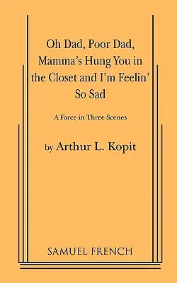 Oh Dad, Poor Dad, Mamma's Hung You in the Closet and I'm Feelin' So Sad (Oh papa, pauvre papa, maman t'a suspendu dans le placard et je me sens si triste) - Oh Dad, Poor Dad, Mamma's Hung You in the Closet and I'm Feelin' So Sad