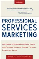 Professional Services Marketing : Comment les meilleures entreprises construisent des marques de premier plan, des moteurs de génération de prospects prospères et des cultures de développement commercial réussies. - Professional Services Marketing: How the Best Firms Build Premier Brands, Thriving Lead Generation Engines, and Cultures of Business Development Succe