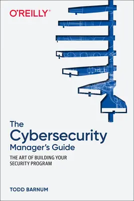 Le guide du responsable de la cybersécurité : L'art d'élaborer un programme de sécurité - The Cybersecurity Manager's Guide: The Art of Building Your Security Program