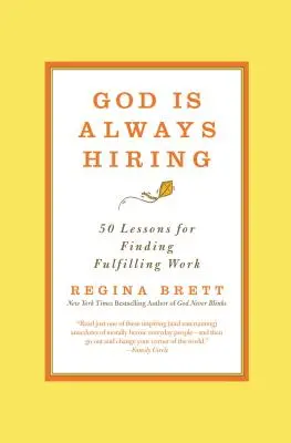 Dieu embauche toujours : 50 leçons pour trouver un travail épanouissant - God Is Always Hiring: 50 Lessons for Finding Fulfilling Work