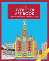 The Liverpool Art Book, Volume 4 : La ville à travers le regard de ses artistes - The Liverpool Art Book, Volume 4: The City Through the Eyes of Its Artists