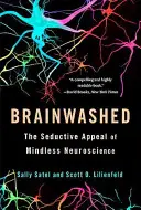 Lavage de cerveau : L'attrait séduisant de la neuroscience aveugle - Brainwashed: The Seductive Appeal of Mindless Neuroscience