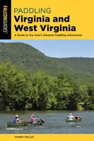 Paddling Virginia and West Virginia : Guide des plus belles aventures en canoë-kayak de la région - Paddling Virginia and West Virginia: A Guide to the Area's Greatest Paddling Adventures