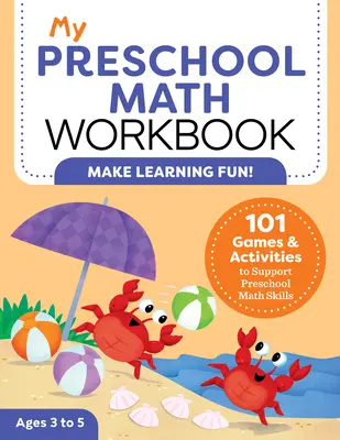 My Preschool Math Workbook : 101 jeux et activités pour soutenir les compétences en mathématiques des enfants d'âge préscolaire - My Preschool Math Workbook: 101 Games and Activities to Support Preschool Math Skills