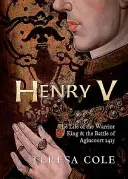 Henry V : La vie du roi guerrier et la bataille d'Agincourt - Henry V: The Life of the Warrior King & the Battle of Agincourt