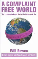 Un monde sans plaintes - Le défi de 21 jours qui changera votre vie - Complaint Free World - The 21-day challenge that will change your life