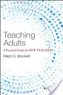 Enseigner aux adultes : Un guide pratique pour les nouveaux enseignants - Teaching Adults: A Practical Guide for New Teachers