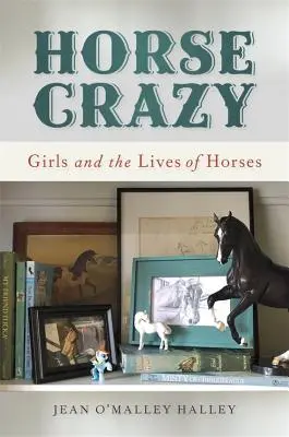 Horse Crazy : Les filles et la vie des chevaux - Horse Crazy: Girls and the Lives of Horses