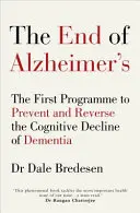 La fin de la maladie d'Alzheimer - Le premier programme pour prévenir et inverser le déclin cognitif de la démence - End of Alzheimer's - The First Programme to Prevent and Reverse the Cognitive Decline of Dementia