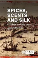 Épices, senteurs et soie : Catalyseurs du commerce mondial - Spices, Scents and Silk: Catalysts of World Trade