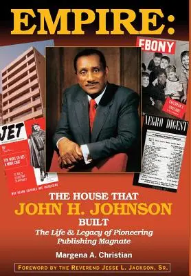 Empire : La maison que John H. Johnson a construite (La vie et l'héritage d'un magnat de l'édition pionnier) - Empire: The House That John H. Johnson Built (The Life & Legacy of Pioneering Publishing Magnate)