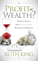 Profit ou richesse ? Des règles simples pour une croissance durable des entreprises - Profit or Wealth?: Simple Rules for Sustainable Business Growth