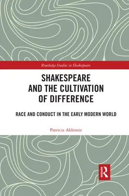 Shakespeare et la culture de la différence : Race et conduite au début du monde moderne - Shakespeare and the Cultivation of Difference: Race and Conduct in the Early Modern World
