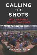 Calling the Shots : Pourquoi les parents rejettent les vaccins - Calling the Shots: Why Parents Reject Vaccines