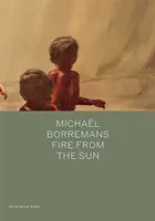 Michael Borremans : Le feu du soleil - Michael Borremans: Fire from the Sun