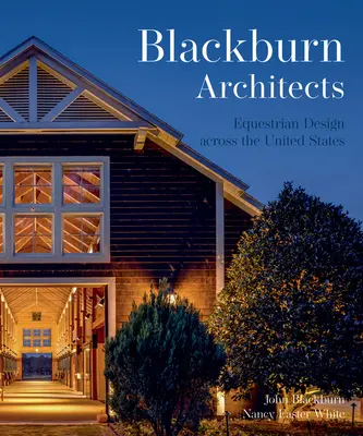 Le design équestre américain : Blackburn Architects to Barns Farms, and Stables par Blackburn Architects - American Equestrian Design: Blackburn Architects to Barns Farms, and Stables by Blackburn Architects