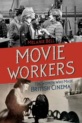 Movie Workers, 1 : Les femmes qui ont fait le cinéma britannique - Movie Workers, 1: The Women Who Made British Cinema