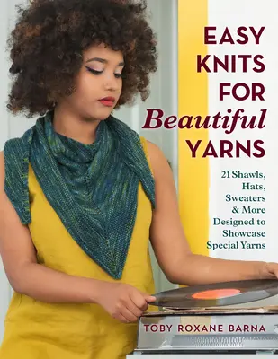 Des tricots faciles pour de beaux fils : 21 châles, bonnets, pulls et autres conçus pour mettre en valeur des fils spéciaux - Easy Knits for Beautiful Yarns: 21 Shawls, Hats, Sweaters & More Designed to Showcase Special Yarns