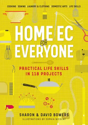 Home EC for Everyone : Des compétences pratiques en 118 projets : Cuisine - Couture - Blanchisserie et habillement - Arts ménagers - Aptitudes à la vie quotidienne - Home EC for Everyone: Practical Life Skills in 118 Projects: Cooking - Sewing - Laundry & Clothing - Domestic Arts - Life Skills