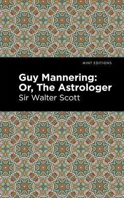 Guy Mannering, ou l'astrologue - Guy Mannering; Or, the Astrologer