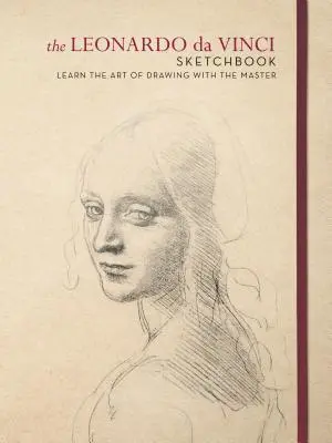 Le carnet de croquis de Léonard de Vinci : Apprendre l'art du dessin avec le maître - The Leonardo Da Vinci Sketchbook: Learn the Art of Drawing with the Master