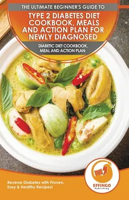 Type 2 Diabetes Diet Cookbook, Meals and Action Plan For Newly Diagnosed : Le livre de cuisine, les repas et le plan d'action pour le diabète de type 2 pour les nouveaux diagnostiqués - Rever - Type 2 Diabetes Diet Cookbook, Meals and Action Plan For Newly Diagnosed: The Ultimate Beginner's Diabetic Diet Cookbook, Meal and Action Plan - Rever