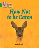 Comment ne pas être mangé : Band 5/Green - How Not to Be Eaten: Band 5/Green