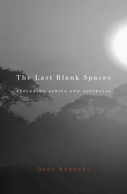 Les derniers espaces vierges : Explorer l'Afrique et l'Australie - Last Blank Spaces: Exploring Africa and Australia