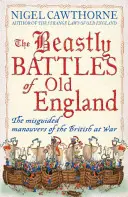 Les batailles bestiales de la vieille Angleterre : Les manœuvres malencontreuses des Britanniques à la guerre - The Beastly Battles of Old England: The Misguided Manoeuvres of the British at War