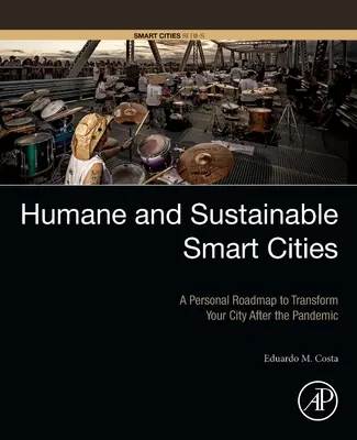 Des villes intelligentes, humaines et durables : Une feuille de route personnelle pour transformer votre ville après la pandémie - Humane and Sustainable Smart Cities: A Personal Roadmap to Transform Your City After the Pandemic