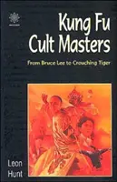 Les maîtres du culte du kung-fu : De Bruce Lee à Crouching Tiger - Kung Fu Cult Masters: From Bruce Lee to Crouching Tiger