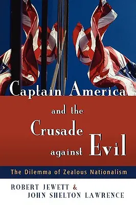 Captain America et la croisade contre le mal : le dilemme du nationalisme zélé - Captain America and the Crusade Against Evil: The Dilemma of Zealous Nationalism