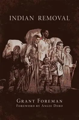 Indian Removal, Volume 2 : L'émigration des cinq tribus d'Indiens civilisés - Indian Removal, Volume 2: The Emigration of the Five Civilized Tribes of Indians