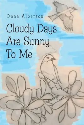 Les jours nuageux sont ensoleillés pour moi - Cloudy Days Are Sunny to Me